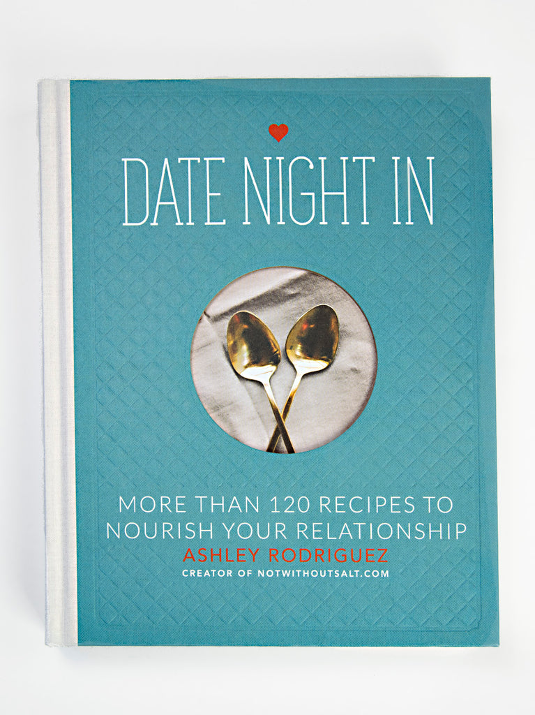 Date Night In: More the 120 Recipes to Nourish your Relationship